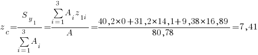 z_c={S_{y_1}}/{sum{i=1}{3}{A_i}}={sum{i=1}{3}{A_i z_{1i}}}/A={40,2*0+31,2*14,1+9,38*16,89}/{80,78}= 7,41