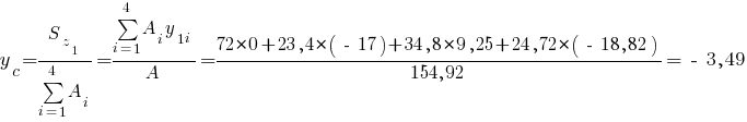y_c={S_{z_1}}/{sum{i=1}{4}{A_i}}={sum{i=1}{4}{A_i y_{1i}}}/A={72*0+23,4*(~-~17)+34,8*9,25+24,72*(~-~18,82)}/{154,92}= ~-~3,49