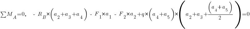 sum{~}{~}{M_A} = 0,~~ ~-~ R_B * (a_2 + a_3 + a_4) ~-~ F_1 * a_1 ~-~ F_2 * a_2 + q * (a_4 + a_5) * (a_2 +a_3 + {(a_4 + a_5)}/2 ) = 0