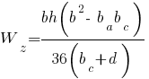 W_z = {bh(b^2 - ~b_a b_c)} / {36 (b_c + d)}