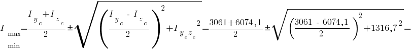 I_{matrix{2}{1}{max min}}={{I_y_c}+{I_z_c}}/2 pm sqrt{{{({{I_y_c}~-~{I_z_c}}/2)}^2}+{I_{{y_c}{z_c}}}^2}={3061+6074,1}/2 pm sqrt{{{({3061~-~6074,1}/2)}^2}+{1316,7}^2} =
