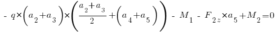 ~-~ q * (a_2 + a_3) * ({a_2 + a_3}/2 + (a_4 + a_5)) ~-~M_1 ~-~ F_{2z} * a_5 + M_2= 0