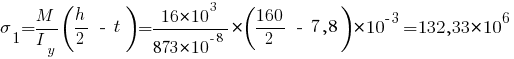 sigma_1 = {{M}/{I_y}} (h/2 ~-~ t) = {{16*10^3}/{873*10^{-8}}}*(160/2 ~-~ 7,8) * 10^{-3} = 132,33*10^6