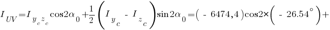 I_UV = I_{{y_c}{z_c}} cos{2alpha_0} + 1/2 ( I_y_c ~-~ I_z_c ) sin{2alpha_0} = (~-~6474,4) cos{2*(~-~ 26.54^circ)} +
