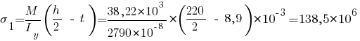 sigma_1 = {{M}/{I_y}} (h/2 ~-~ t) = {{38,22*10^3}/{2790*10^{-8}}}*(220/2 ~-~ 8,9) * 10^{-3} = 138,5*10^6