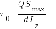 tau_0 = {Q S_max}/{d I_y} =