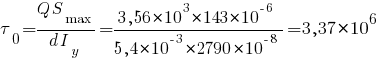 tau_0 = {Q S_max}/{d I_y} = {3,56*10^3 * 143*10^{-6}}/{5,4*10^{-3}*2790*10^{-8}} = 3,37*10^6