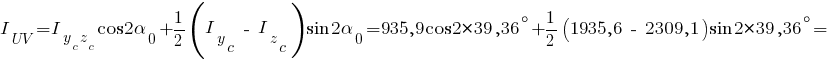 I_UV = I_{{y_c}{z_c}} cos{2alpha_0} + 1/2 ( I_y_c ~-~ I_z_c ) sin{2alpha_0} = 935,9 cos{2*39,36^circ} + 1/2 (1935,6 ~-~ 2309,1) sin{2*39,36^circ} =