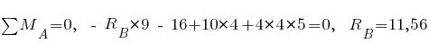 sum{~}{~}{M_A} = 0,~~ -~R_B*9 ~-~ 16 + 10*4 + 4*4*5 = 0,~~ R_B = 11,56