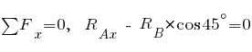 sum{~}{~}{F_x} = 0,~~ R_{Ax} ~-~ R_B * cos 45^{circ} = 0
