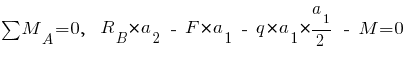 sum{~}{~}{M_A} = 0,~~ R_B * a_2 ~-~ F * a_1 ~-~ q * a_1 * {{a_1}/2} ~-~ M = 0