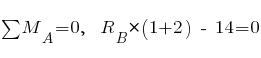 sum{~}{~}{M_A} = 0,~~ R_B * (1 + 2) ~-~ 14 = 0