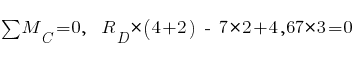 sum{~}{~}{M_C} = 0,~~ R_D * (4 + 2) ~-~ 7 * 2 + 4,67 * 3 = 0