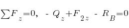 sum{~}{~}{F_z} = 0,~~ -~Q_z + F_{2z} ~-~ R_B = 0