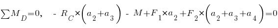 sum{~}{~}{M_D} = 0,~~ ~-~ R_C * (a_2 + a_3) ~-~ M + F_1 * a_2 + F_2 * (a_2 + a_3 + a_4) = 0