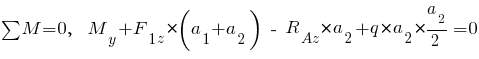 sum{~}{~}{M} = 0,~~ M_y + F_{1z} * ( a_1 + a_2 ) ~-~ R_Az * a_2 + q * a_2 * {{a_2}/2} = 0