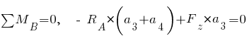 sum{~}{~}{M_B} = 0,~~ ~-~ R_A * (a_3 + a_4) + F_z * a_3 = 0