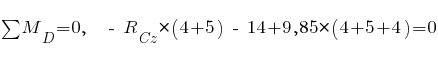 sum{~}{~}{M_D} = 0,~~ ~-~ R_{Cz} * (4 + 5) ~-~ 14 + 9,85 * (4 + 5 + 4) = 0