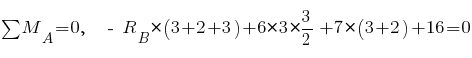 sum{~}{~}{M_A} = 0,~~ ~-~ R_B * (3 + 2 + 3) + 6 * 3 * {{3}/2} + 7 * (3 + 2) + 16 = 0