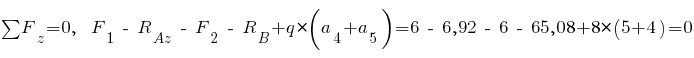 sum{~}{~}{F_z} = 0,~~ F_1 ~-~ R_{Az} ~-~ F_2 ~-~ R_B + q * (a_4 + a_5)= 6 ~-~ 6,92 ~-~ 6 ~-~ 65,08 + 8 * (5 + 4) = 0
