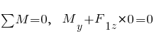 sum{~}{~}{M} = 0,~~ M_y + F_{1z} * 0 = 0