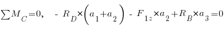 sum{~}{~}{M_C} = 0,~~ ~-~ R_D * (a_1 + a_2) ~-~ F_{1z} * a_2 + R_B * a_3 = 0