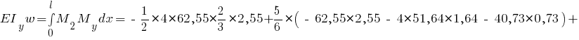 EI_y w = int{0}{l}{M_2 M_y dx} = ~-~{1/2} * 4 * 62,55 * {2/3} * 2,55 + {5/6} * (~-~ 62,55 * 2,55 ~-~ 4 * 51,64 * 1,64 ~-~ 40,73 * 0,73) +