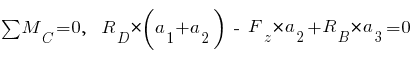 sum{~}{~}{M_C} = 0,~~ R_D * (a_1 + a_2) ~-~ F_z * a_2 + R_B * a_3 = 0