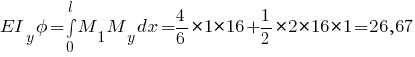 EI_y phi = int{0}{l}{M_1 M_y dx} = {4/6} * 1 * 16 + {1/2} * 2 * 16 * 1 = 26,67