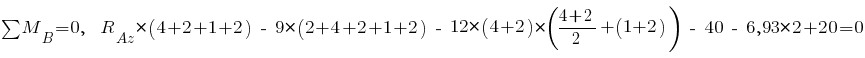 sum{~}{~}{M_B} = 0,~~ R_{Az} * (4 + 2 + 1 + 2) ~-~ 9 * (2 + 4 + 2 + 1 + 2) ~-~ 12 * (4 + 2) * ({4 + 2}/2 + (1 + 2)) ~-~ 40 ~-~ 6,93 * 2 + 20 = 0