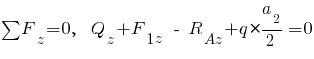 sum{~}{~}{F_z} = 0,~~ Q_z + F_{1z} ~-~ R_{Az} + q * {{a_2}/2} = 0
