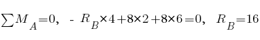 sum{~}{~}{M_A} = 0,~~ -~R_B*4 + 8*2 + 8*6 = 0,~~ R_B = 16