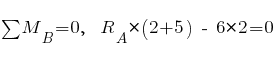 sum{~}{~}{M_B} = 0,~~ R_A * (2 + 5) ~-~ 6 * 2 = 0