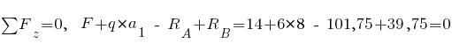 sum{~}{~}{F_z} = 0,~~ F + q * a_1 ~-~ R_A + R_B = 14 + 6 * 8 ~-~ 101,75 + 39,75 = 0