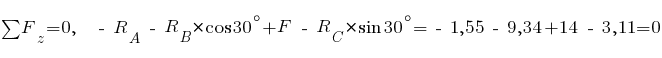 sum{~}{~}{F_z} = 0,~~ ~-~R_A ~-~ R_B * cos 30^{circ} + F ~-~ R_C * sin 30^{circ} = ~-~1,55 ~-~ 9,34 + 14 ~-~ 3,11 = 0