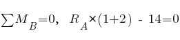 sum{~}{~}{M_B} = 0,~~ R_A * (1 + 2) ~-~ 14 = 0