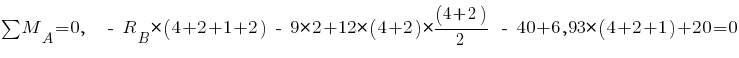 sum{~}{~}{M_A} = 0,~~ ~-~ R_B * (4 + 2 + 1 + 2) ~-~ 9 * 2 + 12 * (4 + 2) * {{(4 + 2)}/2} ~-~ 40 + 6,93 * (4 + 2 + 1) + 20= 0