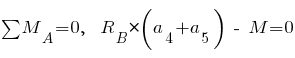 sum{~}{~}{M_A} = 0,~~ R_B * (a_4 + a_5) ~-~ M = 0