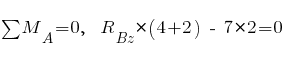 sum{~}{~}{M_A} = 0,~~ R_{Bz} * (4 + 2) ~-~ 7 * 2 = 0