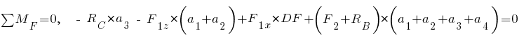 sum{~}{~}{M_F} = 0,~~ ~-~ R_C * a_3 ~-~ F_{1z} * (a_1 + a_2) + F_{1x} * DF + (F_2 + R_B) * (a_1 + a_2 + a_3 + a_4) = 0