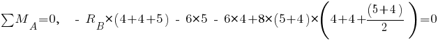 sum{~}{~}{M_A} = 0,~~ ~-~ R_B * (4 + 4 + 5) ~-~ 6 * 5 ~-~ 6 *4 + 8 * (5 + 4) * (4 +4 + {(5 + 4)}/2 ) = 0