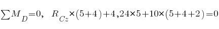 sum{~}{~}{M_D} = 0,~~ R_{Cz} * (5 + 4) + 4,24 * 5 + 10 * (5 + 4 + 2) = 0