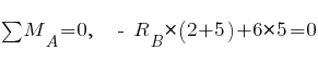 sum{~}{~}{M_A} = 0,~~ ~-~ R_B * (2 + 5) + 6 * 5 = 0
