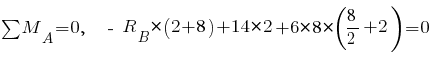 sum{~}{~}{M_A} = 0,~~ ~-~ R_B * (2 + 8) + 14 * 2 + 6 * 8 * ({{8}/2} + 2) = 0