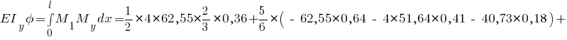 EI_y phi = int{0}{l}{M_1 M_y dx} = {1/2} * 4 * 62,55 * {2/3} * 0,36 + {5/6} * (~-~ 62,55 * 0,64 ~-~ 4 * 51,64 * 0,41 ~-~ 40,73 * 0,18) +