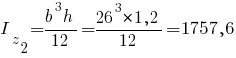 I_z_2={b^3h}/12={26^3*1,2}/12=1757,6