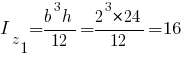 I_z_1={b^3h}/12={2^3*24}/12=16