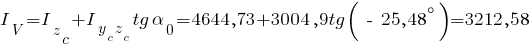 I_V={I_z_c}+{I_{{y_c}{z_c}}}tg{alpha_0}= 4644,73 + 3004,9 tg{(~-~25,48^circ)} = 3212,58