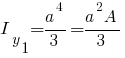 I_y_1 = {a^4}/3 = {a^2 A}/3
