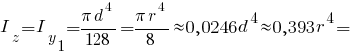 I_z = I_y_1 = {pi d^4}/128 = {pi r^4}/8 approx 0,0246d^4 approx 0,393r^4 =